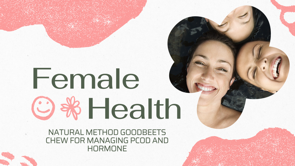 Natural method Goodbeets chew for managing PCOD and Hormone