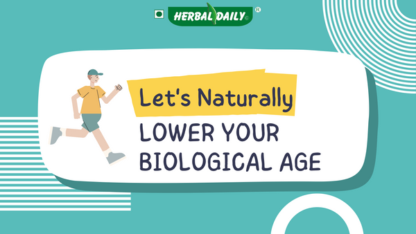 NATURAL WAYS TO LOWER YOUR BIOLOGICAL AGE AND ENJOY HEALTHY LIFESTYLE